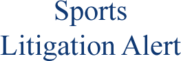 Sports Litigation Alert